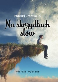 Na skrzydłach słów - Maciej "Metju" G. - ebook