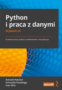 Python i praca z danymi. Przetwarzanie, analiza, modelowanie i wizualizacja. Wydanie III - Avinash Navlani - ebook