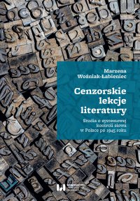 Cenzorskie lekcje literatury. Studia o systemowej kontroli słowa w Polsce po 1945 roku - Marzena Woźniak-Łabieniec - ebook