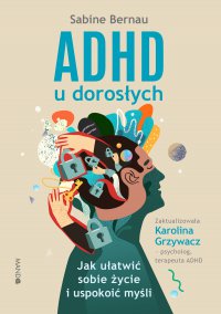 ADHD u dorosłych. Jak ułatwić sobie życie i uspokoić myśli - Sabine Bernau - ebook