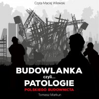 Budowlanka czyli patologie polskiego budownictwa - Tomasz Markun - audiobook