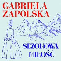 Sezonowa miłość - Gabriela Zapolska - audiobook
