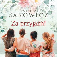 Za przyjaźń! - Anna Sakowicz - audiobook