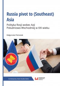 Russia pivot to (Southeast) Asia. Polityka Rosji wobec Azji Południowo-Wschodniej w XXI wieku - Małgorzata Pietrasiak - ebook