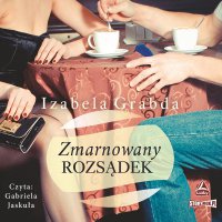 Zmarnowany rozsądek - Izabela Grabda - audiobook