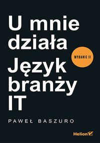U mnie działa. Język branży IT - Paweł Baszuro - ebook