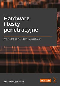 Hardware i testy penetracyjne. Przewodnik po metodach ataku i obrony - Jean-Georges Valle - ebook