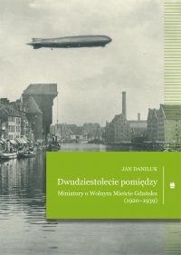 Dwudziestolecie pomiędzy. Miniatury o Wolnym Mieście Gdańsku (1920–1939) - Jan Daniluk - ebook