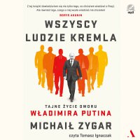 Wszyscy ludzie Kremla - Michaił Zygar - audiobook