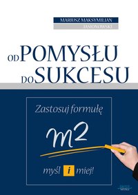 Od pomysłu do sukcesu - Mariusz Maksymilian Jasionowski - ebook