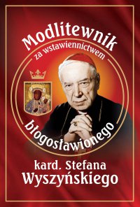 Modlitewnik za wstawiennictwem błogosławionego kard. Stefana Wyszyńskiego - ks. Leszek Smoliński - ebook