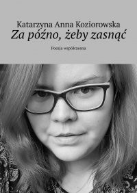 Za późno, żeby zasnąć - Katarzyna Koziorowska - ebook
