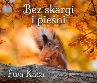 Bez skargi i pieśni - Ewa Kaca - audiobook