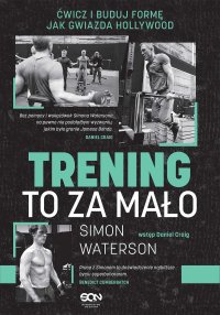 Trening to za mało. Ćwicz i buduj formę jak gwiazda Hollywood - Simon Waterson - ebook