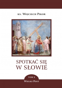 Spotkać się w Słowie. Wielki Post. Tom 2 - ks. Wojciech Pikor - ebook
