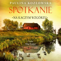 Spotkanie na Kaczym Wzgórzu. Tom 2 - Paulina Kozłowska - audiobook