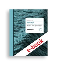 Adriatyk. Morze i jego cywilizacja - Egidio Ivetic - ebook