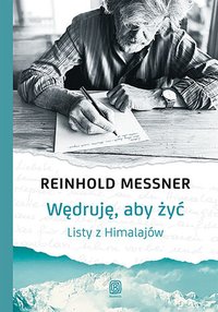 Wędruję, aby żyć. Listy z Himalajów - Reinhold Messner - ebook