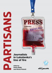 Partisans. Journalists in Łukašenka’s line of fire - Arleta Bojke - ebook