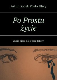 Po Prostu życie - Artur Ulicy - ebook