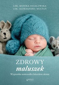 Zdrowy maluszek. Wyprawka noworodka lekarskim okiem - Monika Działowska - ebook