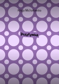 Pozytywka - Kinga Michałowska - ebook