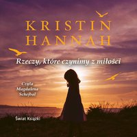 Rzeczy, które czynimy z miłości - Kristin Hannah - audiobook