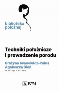 Techniki położnicze i prowadzenie porodu - Grażyna Iwanowicz-Palus - ebook
