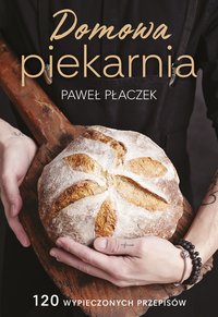 Domowa piekarnia - Paweł Płaczek - ebook