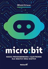 Micro:bit. Nauka programowania i elektroniki dla małych oraz dużych - Witold Krieser - ebook