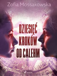 Dziesięć kroków od Calehm - Zofia Mossakowska - ebook