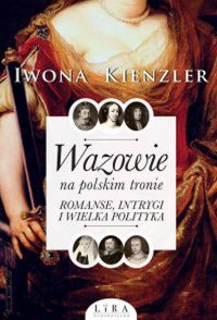 Wazowie na polskim tronie - Iwona Kienzler - ebook