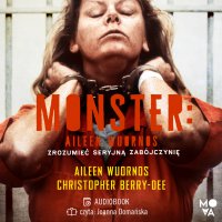 Monster. Aileen Wuornos. Zrozumieć seryjną zabójczynię - Berry-Dee Christopher - audiobook