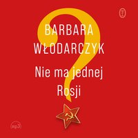 Nie ma jednej Rosji - Barbara Włodarczyk - audiobook