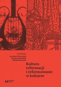Kultura reformacji i reformowanie w kulturze - Jarosław Płuciennik - ebook