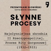 Słynne procesy XX i XXI wieku: Najsłynniejsza zbrodnia II Rzeczypospolitej. Proces Rity Gorgonowej (1932–1933) - Przemysław Słowiński - audiobook