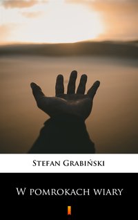 W pomrokach wiary - Stefan Grabiński - ebook
