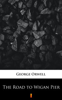 The Road to Wigan Pier - George Orwell - ebook