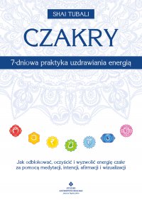 Czakry. 7-dniowa praktyka uzdrawiania energią - Shai Tubali - ebook