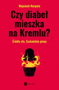 Czy diabeł mieszka na Kremlu? - Wojciech Harpula - ebook
