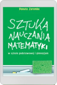 Sztuka nauczania matematyki w szkole podstawowej i gimnazjum - Danuta Zaremba - ebook