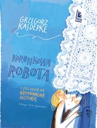 Koronkowa robota - Grzegorz Kasdepke - ebook