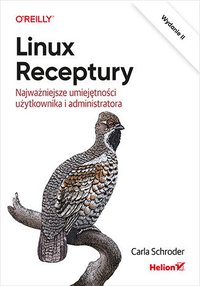 Linux. Receptury. Najważniejsze umiejętności użytkownika i administratora. Wydanie II - Carla Schroder - ebook