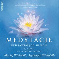 Medytacje uzdrawiające sufich. 33 lekcje na duchowej ścieżce - Maciej Wielobób - audiobook