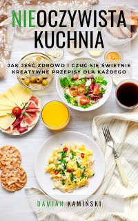 Nieoczywista kuchnia - Damian Kamiński - ebook