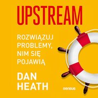 Upstream. Rozwiązuj problemy, nim się pojawią - Dan Heath - audiobook