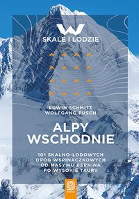 Alpy Wschodnie. 101 skalno-lodowych dróg wspinaczkowych od masywu Bernina po Wysokie Taury - Edwin Schmitt - ebook