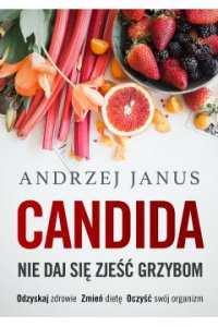 Candida. Nie daj się zjeść grzybom - Andrzej Janus - ebook