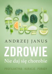 Zdrowie. Nie daj się chorobie - Andrzej Janus - ebook