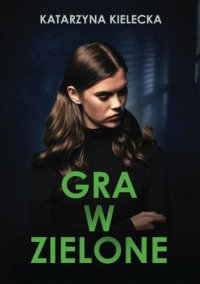 Gra w zielone - Katarzyna Kielecka - ebook